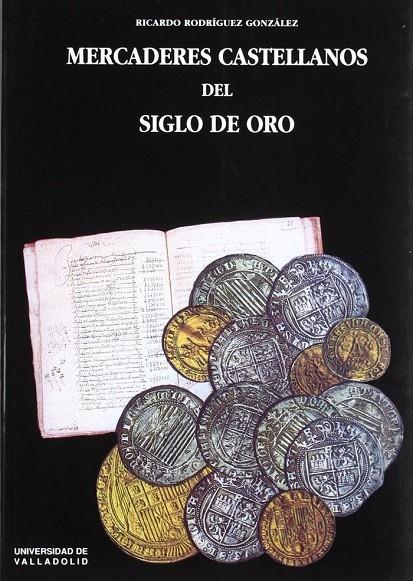 MERCADERES CASTELLANOS DEL SIGLO DE ORO | 9788477624905 | RODRIGUEZ GONZALEZ, RICARDO