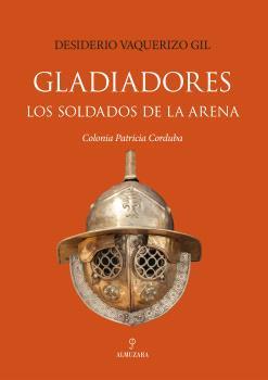 GLADIADORES. LOS SOLDADOS DE LA ARENA | 9791370203375 | VAQUERIZO GIL, DESIDERIO