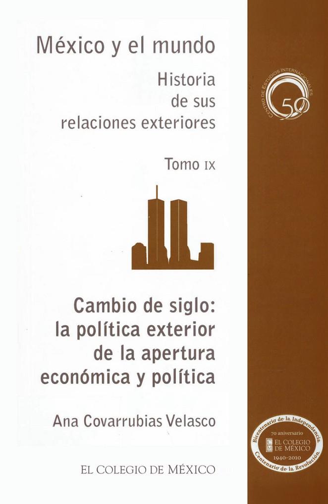 CAMBIO DE SIGLO, LA POLÍTICA EXTERIOR DE LA APERTURA ECONÓMICA Y POLÍTICA | 9786074621648 | COVARRUBIAS VELASCO, ANA