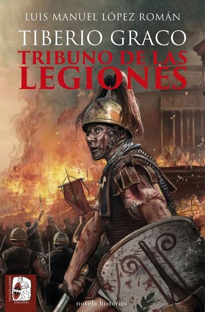 TIBERIO GRACO. TRIBUNO DE LAS LEGIONES | 9788412815894 | LOPEZ ROMAN, LUIS MANUEL