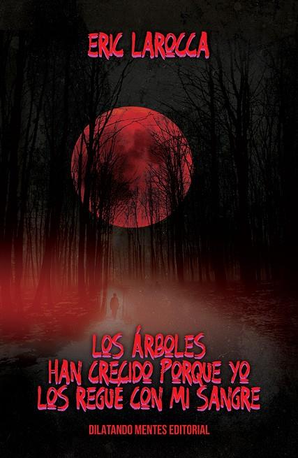 ARBOLES HAN CRECIDO PORQUE YO LOS REGUE CON MI SANGRE, LOS | 9788412754711 | LAROCCA, ERIC