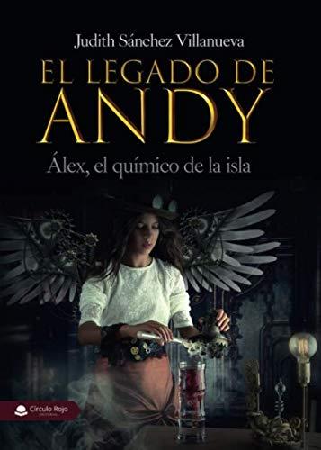 LEGADO DE ANDY, EL : ÁLEX, EL QUÍMICO DE LA ISLA | 9788413383477 | SÁNCHEZ VILLANUEVA, JUDITH