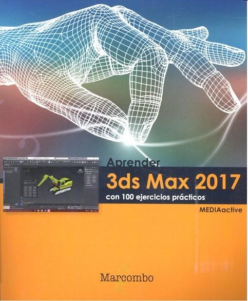 APRENDER 3DS MAX 2017 CON 100 EJERCICIOS PRÁCTICOS | 9788426724014 | , MEDIAACTIVE