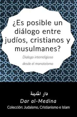 ES POSIBLE UN DIÁLOGO ENTRE JUDÍOS, CRISTIANOS Y MUSULMANES? | 9798393620172 | AL-MEDINA, DAR