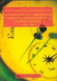 FÍSICA EN ESPAÑA A TRAVÉS DE LOS ANALES DE LA SOCIEDAD ESPAÑOLA DE FÍSICA Y QUÍMICA, LA | 9788483712368 | VALERA CANDEL, MANUEL / LÓPEZ FERNÁNDEZ, CARLOS