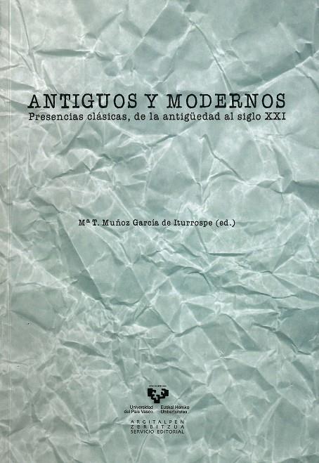 ANTIGUOS Y MODERNOS. PRESENCIAS CLÁSICAS, DE LA ANTIGÜEDAD AL SIGLO XXI | 9788498603088