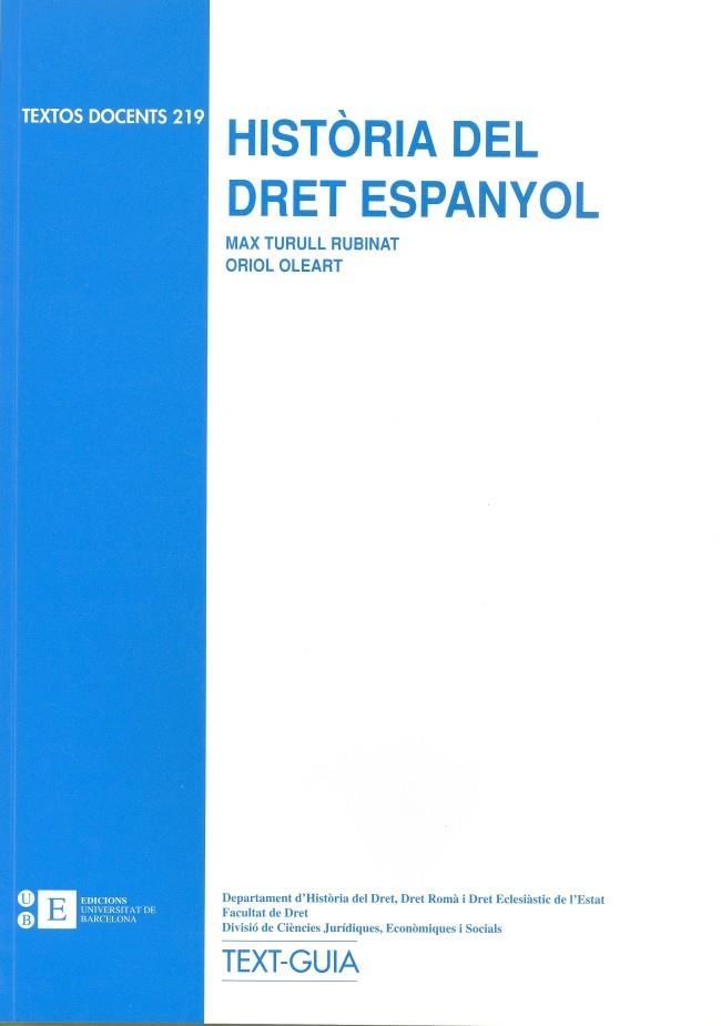 HISTÒRIA DEL DRET ESPANYOL | 9788483382448 | OLEART PIQUET, JOSEP ORIOL / TURULL RUBINAT, MAX