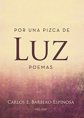POR UNA PIZCA DE LUZ. POEMAS | 9788417295172 | E. BARBERO ESPINOSA, CARLOS