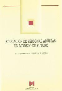 EDUCACIÓN DE PERSONAS ADULTAS: UN MODELO DE FUTURO | 9788471336781 | JABONERO BLANCO, MARIANO