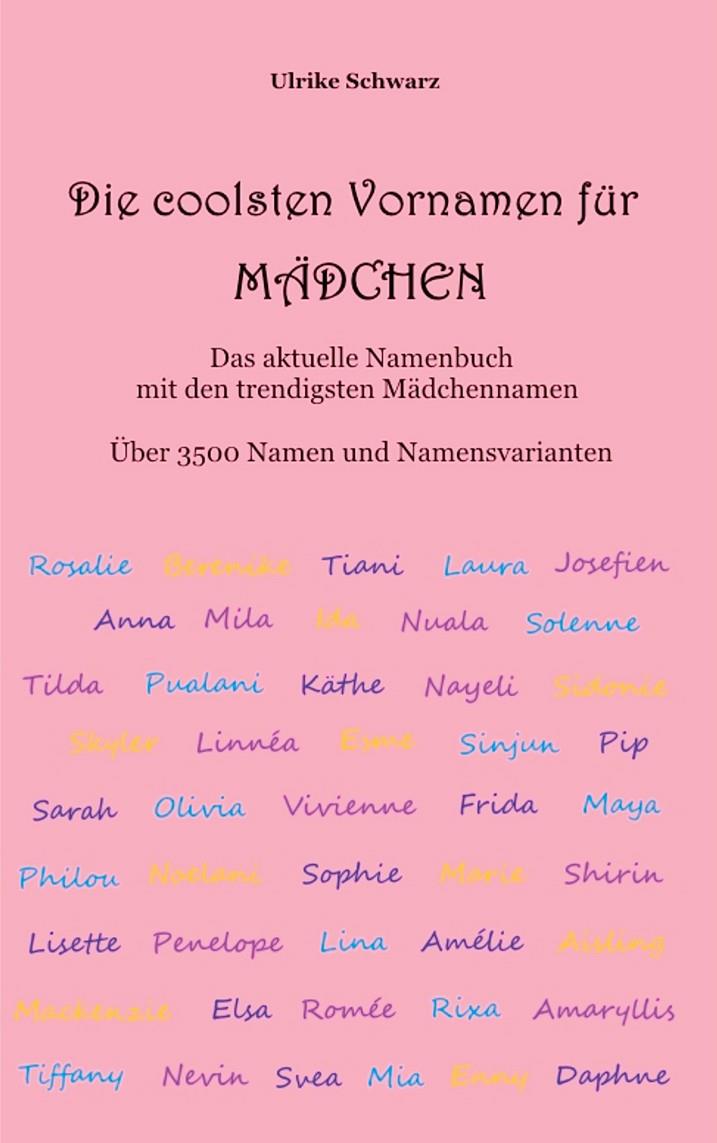DIE 3500 COOLSTEN VORNAMEN FÜR MÄDCHEN - DAS AKTUELLE NAMENBUCH MIT DEN TRENDIGSTEN MÄDCHENNAMEN | 9783752805512 | SCHWARZ, ULRIKE