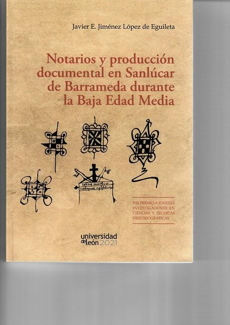 NOTARIOS Y PRODUCCIÓN DOCUMENTAL EN SANLÚCAR DE BARRAMEDA DURANTE LA BAJA EDAD MEDIA | 9788418490200 | JIMÉNEZ LÓPEZ DE EGUILETA, JAVIER E.