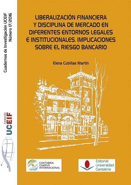 LIBERALIZACIÓN FINANCIERA Y DISCIPLINA DE MERCADO EN DIFERENTES ENTORNOS LEGALES E INSTITUCIONALES. IMPLICACIONES SOBRE EL RIESGO BANCARIO. | 9788481028003 | CUBILLAS MARTÍN, ELENA
