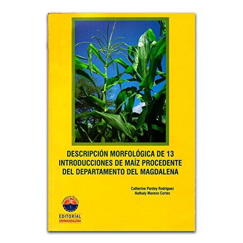 DESCRIPCIÓN MORFOLÓGICA DE 13 INTRODUCCIONES DE MAIZ PROCEDENTE DEL DEPARTAMENTO DEL MAGDALENA | 9789587460728 | PARDEY RODRÍGUEZ, CATHERINE