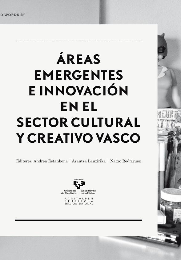 ÁREAS EMERGENTES E INNOVACIÓN EN EL SECTOR CULTURAL Y CREATIVO VASCO | 9788490820148