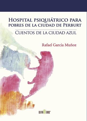 HOSPITAL PSIQUIÁTRICO PARA POBRES DE LA CIUDAD DE PERBUT | 9788416162710 | GARCÍA MUÑOZ, RAFAEL