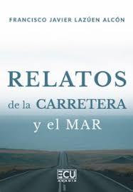 RELATOS DE LA CARRETERA Y EL MAR | 9791387858995 | LAZUEN ALCON, FRANCISCO JAVIER