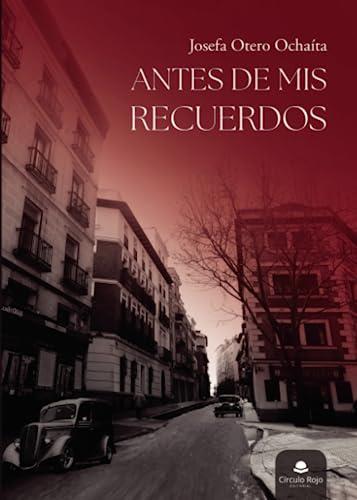 ANTES DE MIS RECUERDOS | 9788411758338 | OTERO OCHAÍTA, JOSEFA