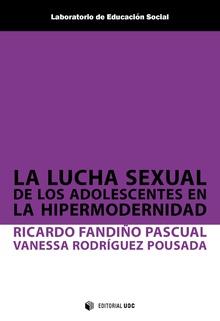 LUCHA SEXUAL DE LOS ADOLESCENTES EN LA HIPERMODERNIDAD, LA | 9788491801016 | FANDIÑO PASCUAL, RICARDO / RODRÍGUEZ POUSADA, VANESSA