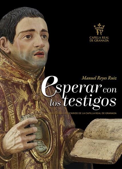 ESPERAR CON LOS TESTIGOS. RELIQUIAS CATEDRAL GRANADA | 9788412193084 | REYES RUIZ , MANUEL