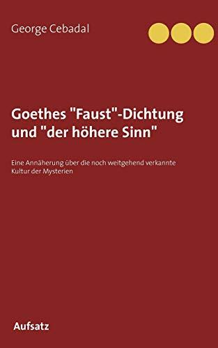 GOETHES "FAUST"-DICHTUNG UND "DER HÖHERE SINN" | 9783750414013 | CEBADAL, GEORGE