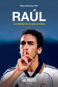 RAUL LOS SECRETOS DE UNA LEYENDA | 9788415726227 | SANCHEZ-FLOR, ULISES