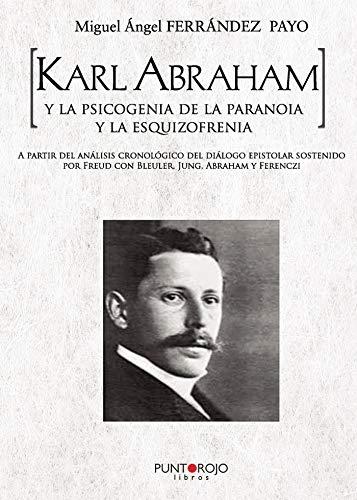 KARL ABRAHAM Y LA PSICOGENIA DE LA PARANOIA Y LA ESQUIZOFRENIA | 9788418074974 | FERRÁNDEZ PAYO, MIGUEL ÁNGEL