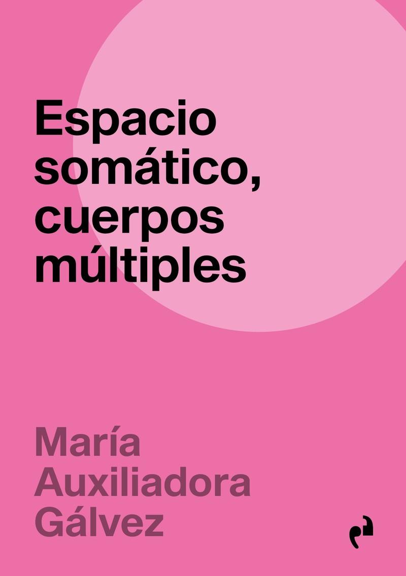 ESPACIO SOMÁTICO, CUERPOS MÚLTIPLES | 9788410065697 | GALVEZ PEREZ, Mª AUXILIADORA