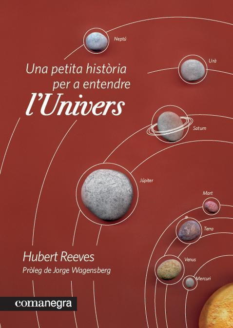 PETITA HISTÒRIA PER A ENTENDRE L'UNIVERS, UNA | 9788415097235 | REEVES, HUBERT