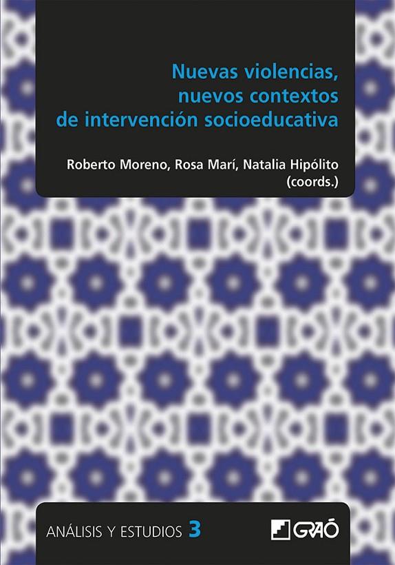 NUEVAS VIOLENCIAS, NUEVOS CONTEXTOS DE INTERVENCIÓN SOCIOEDUCATIVA | 9788499808109 | MORENO, ROBERTO / MARÍ, ROSA / HIPÓLITO, NATALIA