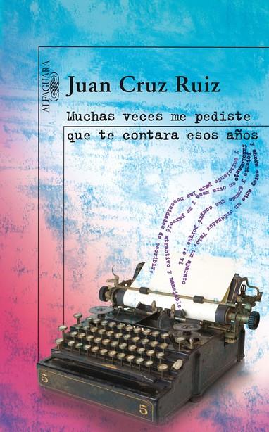 MUCHAS VECES ME PEDISTE QUE TE CONTARA ESOS AÑOS | 9788420473833 | CRUZ, JUAN
