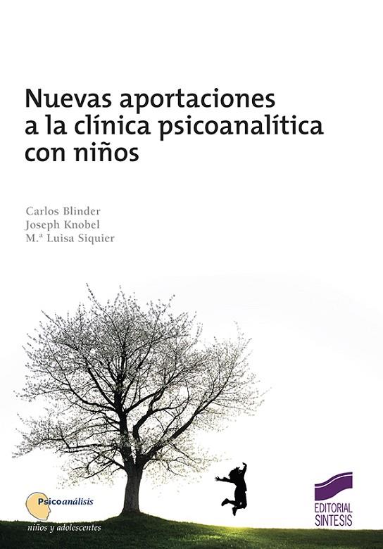 NUEVAS APORTACIONES A LA CLÍNICA PSICOANALÍTICA CON NIÑOS | 9788491710738 | BLINDER, CARLOS / KNOBEL, JOSEPH / SIQUIER, M.ª LUISA