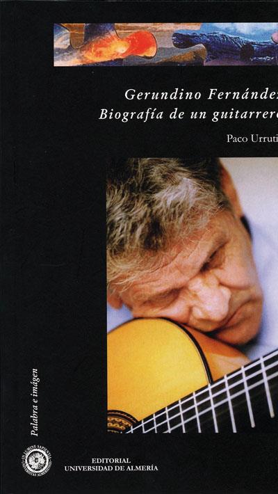 GERUNDINO FERNÁNDEZ. BIOGRAFÍA DE UN GUITARRERO | 9788482408231 | URRUTIA, PACO