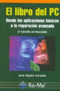 LIBRO DEL PC (2ª ED.) : DESDE LAS APLICACIONES BASICAS A LA REPARACIÓN AVANZADA | 9788478979318 | CERNUDA, JOSE HIGINIO