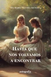 HASTA QUE NOS VOLVAMOS A ENCONTRAR | 9788410047501 | VICTORIA ASUNCIÓN, ANA ISABEL