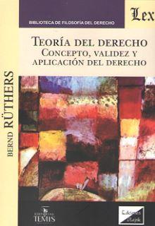 TEORIA DEL DERECHO. CONCEPTO, VALIDEZ Y APLICACION DEL DERECHO | 9789563921670 | RUTHERS, BERND