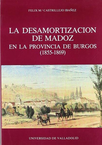 DESAMORTIZACIÓN DE MADOZ EN LA PROVINCIA DE BURGOS (1855-1869), LA | 9788486192945 | CASTRILLEJO IBAÑEZ, FELIX M.