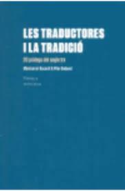 LES TRADUCTORES I LA TRADICIÓ : 20 PRÒLEGS DEL SEGLE XX | 9788494069475 | BACARDÍ, MONTSERRAT / GODAYOL, PILAR
