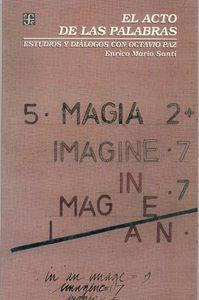 ACTO DE LAS PALABRAS, EL : ESTUDIOS Y DIÁLOGOS CON OCTAVIO PAZ | 9789681649234 | SANTÍ, ENRICO MARIO