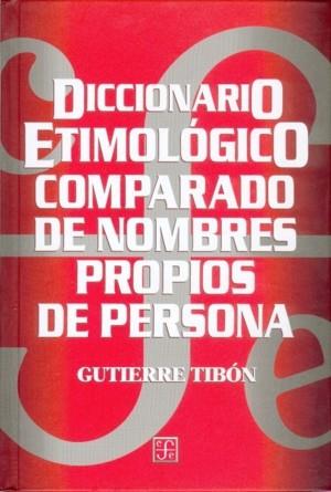 DICCIONARIO ETIMOLÓGICO COMPARADO DE NOMBRES PROPIOS DE PERSONA | 9789681659486 | TIBÓN, GUTIERRE