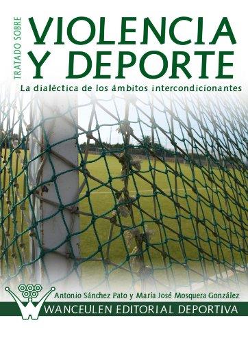 TRATADO SOBRE VIOLENCIA Y DEPORTE : LA DIALÉCTICA DE LOS ÁMBITOS INTERCONDICIONANTES | 9788498238648 | MOSQUERA GONZÁLEZ, Mª JOSÉ