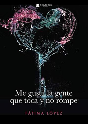 ME GUSTA LA GENTE QUE TOCA Y NO ROMPE | 9788491942955 | LÓPEZ, FÁTIMA