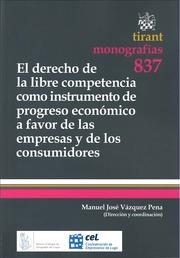 DERECHO DE LIBRE COMPETENCIA COMO INSTRUMENTO DE PROGRESO ECONÓMICO A FAVOR DE LAS EMPRESAS Y DE LOS CONSUMIDORES, EL | 9788490049594