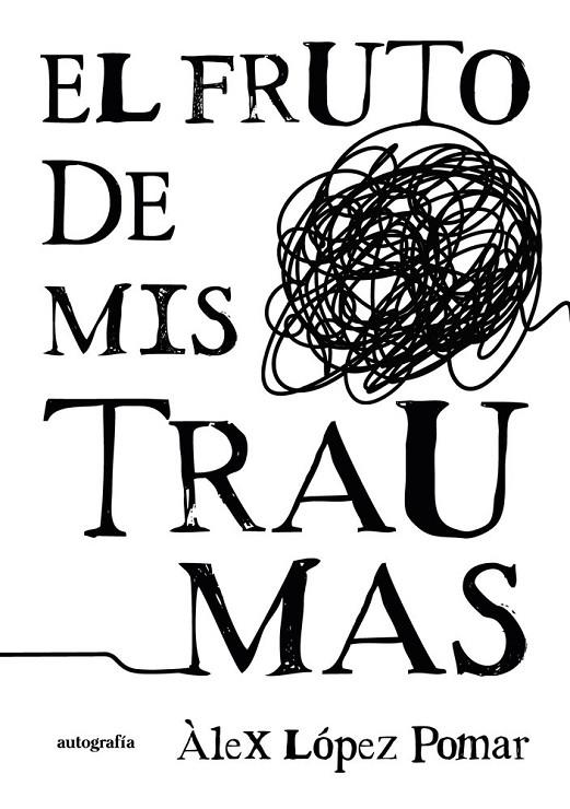 FRUTO DE MIS TRAUMAS, EL | 9791388117992 | LÓPEZ POMAR, ÀLEX