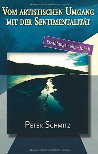 VOM ARTISTISCHEN UMGANG MIT DER SENTIMENTALITÄT | 9783752805062 | SCHMITZ, PETER