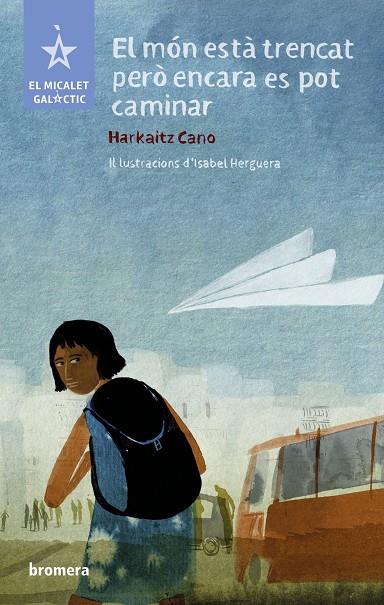 MÓN ESTÁ TRENCAT, PERÒ ENCARA POT CAMINAR, EL | 9788413586052 | HARKAITZ CANO