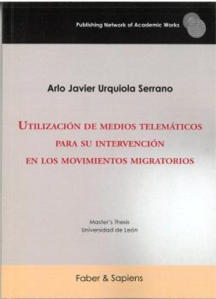 UTILIZACIÓN DE MEDIOS TELEMÁTICOS PARA SU INTERVENCIÓN EN LOS MOVIMIENTOS MIGRATORIOS | 9791399103267 | URQUIOLA SERRANO, ARLO JAVIER