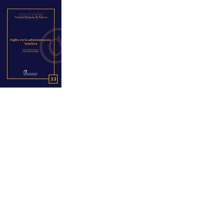 INGLÉS EN LA ADMINISTRACIÓN HOTELERA | 9788496971165 | HUNTLEY MAYCOCK, SUSAN / DE JUAN GONZÁLEZ, PILAR