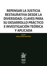 REPENSAR LA JUSTICIA RESTAURATIVA DESDE LA DIVERSIDAD : CLAVES PARA SU DESARROLLO PRÁCTICO E INVESTIGACIÓN TEÓRICA Y APLICADA | 9788411694377 | VARONA MARTÍNEZ, GEMA