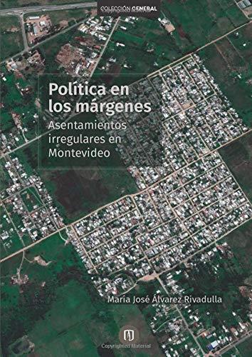 POLÍTICAS EN LOS MÁRGENES. ASENTAMIENTOS IRREGULARES EN MONTEVIDEO | 9789587748222 | ÁLVAREZ RIVADULLA, MARÍA JOSÉ