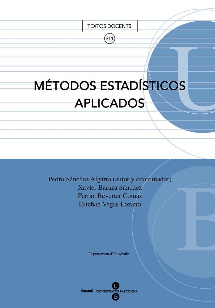 MÉTODOS ESTADÍSTICOS APLICADOS | 9788447530984 | SÁNCHEZ ALGARRA, PEDRO / BARAZA SÁNCHEZ, JAVIER / REVERTER COMES, FERRAN / VEGAS LOZANO, ESTEBAN